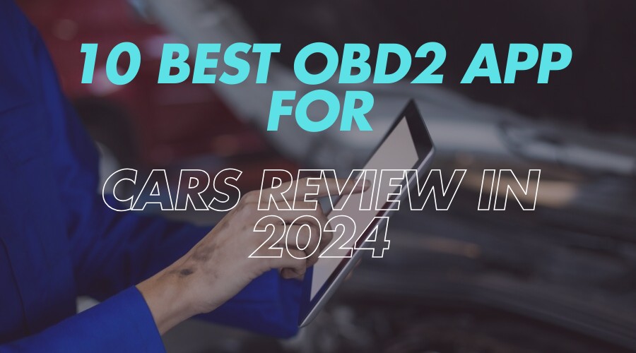 10 Best OBD2 App for Android & iOS For Cars Review in 2024