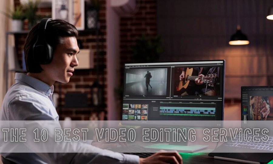 The 10 Best Video Editing Services