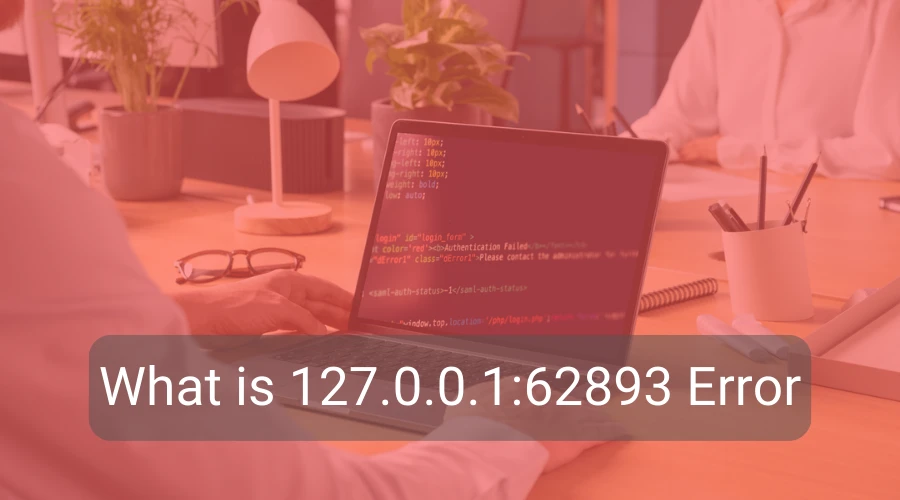 What is 127.0.0.1:62893 Error And How To Fix it?